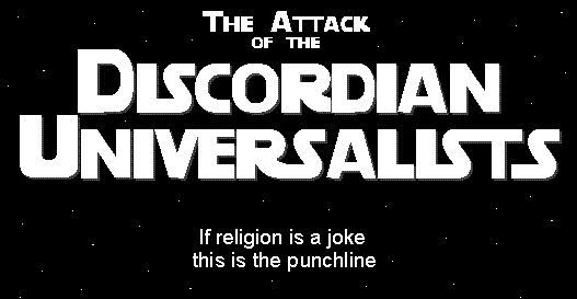 The Attack of the Discordian Universalists